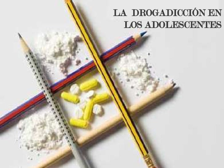 La drogadicción en los adolecentes. Grupo 4