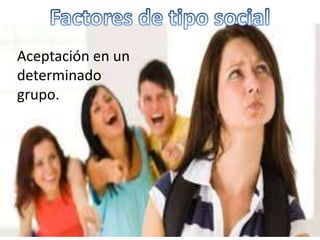 Aceptación en un 
determinado 
grupo. 
 
