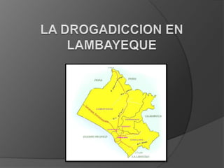 LA DROGADICCION EN LAMBAYEQUE 