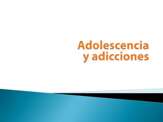 Adolescencia y adicciones 