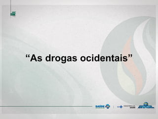 “As drogas ocidentais”
 