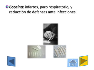 Cocaína: infartos, paro respiratorio, y reducción de defensas ante infecciones.