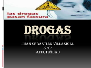 Drogas Juan Sebastián Villasís M. 5 “C” Afectividad 
