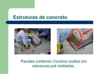 Estruturas de concreto Pacotes contendo Cocaína ocultos em estruturas pré moldadas  