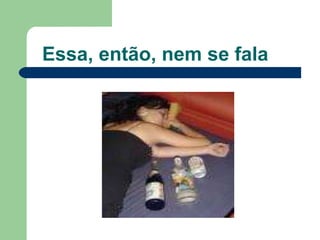 Essa, então, nem se fala 
