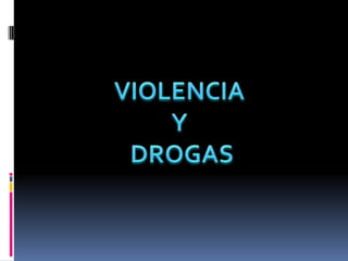 VIOLENCIA  Y  DROGAS 