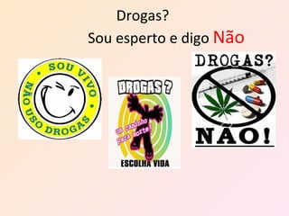 Drogas?    Sou esperto e digo  Não 