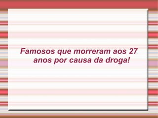 Famosos que morreram aos 27 anos por causa da droga! 