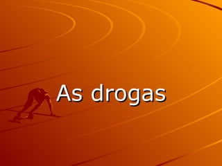 As drogas 