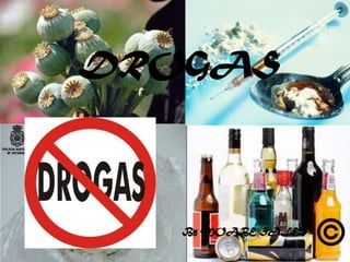 DROGAS




   By MOABE SALES
 