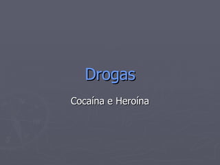 Drogas Cocaína e Heroína 