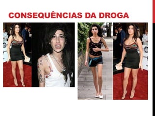 CONSEQUÊNCIAS DA DROGA
 