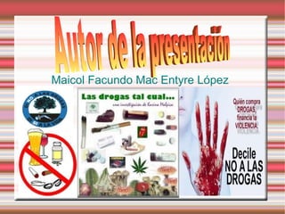 Maicol Facundo Mac Entyre López
 