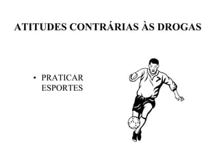 ATITUDES CONTRÁRIAS ÀS DROGAS



  • PRATICAR
    ESPORTES
 