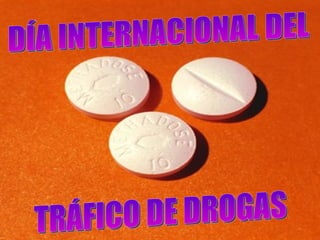 DÍA INTERNACIONAL DEL  TRÁFICO DE DROGAS 