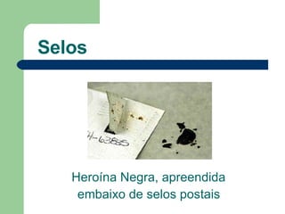 Selos Heroína Negra, apreendida  embaixo de selos postais   