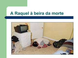 A Raquel à beira da morte 
