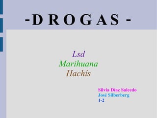 -DROGAS- Lsd Marihuana Hachís Silvia Díaz Salcedo José Silberberg 1-2 