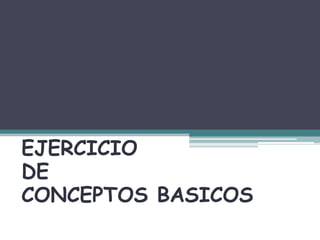 DROGAS
EJERCICIO
DE
CONCEPTOS BASICOS
 