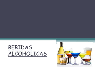 BEBIDAS
ALCOHOLICAS
 