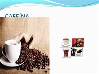 CAFEÍNA
 