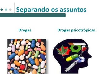 Drogas psicotrópicasDrogas
 