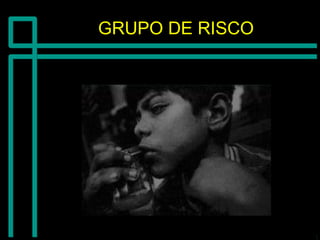 GRUPO DE RISCOGRUPO DE RISCO
 