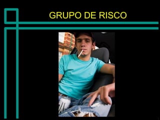GRUPO DE RISCOGRUPO DE RISCO
 