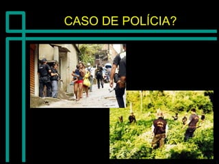 CASO DE POLÍCIA?CASO DE POLÍCIA?
 