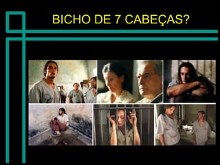 BICHO DE 7 CABEÇAS?BICHO DE 7 CABEÇAS?
 
