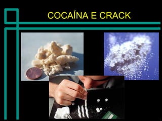 COCAÍNA E CRACKCOCAÍNA E CRACK
 