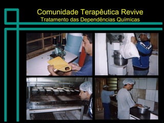 Comunidade Terapêutica ReviveComunidade Terapêutica Revive
Tratamento das Dependências QuímicasTratamento das Dependências Químicas
 
