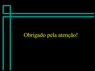 Obrigado pela atenção!Obrigado pela atenção!
 