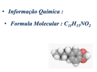 • Formula Molecular : C11H15NO2
• Informação Química :
 