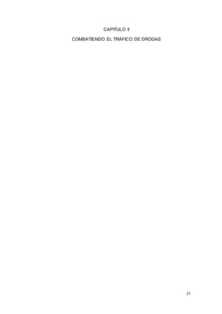 27
CAPITULO II
COMBATIENDO EL TRÁFICO DE DROGAS
 