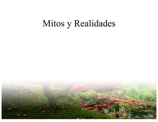 Mitos y Realidades
 