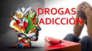 DROGAS
Y ADICCIÓN
 