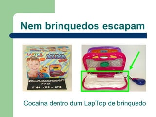 Nem   brinquedos   escapam Cocaína dentro dum LapTop de brinquedo 