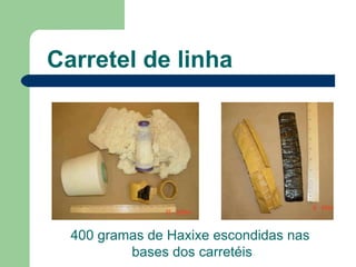 Carretel de linha  400 gramas de Haxixe escondidas nas  bases dos carretéis 