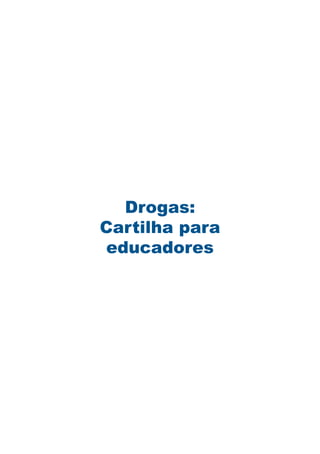 Drogas:
Cartilha para
educadores
 