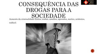 Aumento da criminalidade (furtos, roubos, assaltos, agressões, mortes, acidentes,
tráfico).
 