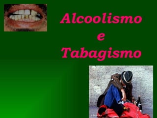   Alcoolismo e Tabagismo 