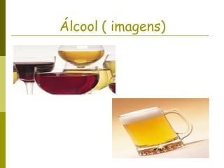 Álcool ( imagens) 