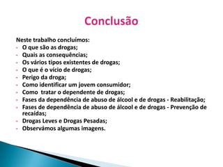 As consequências que as drogas podem provocar;