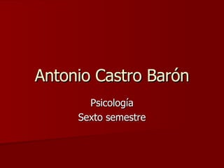 Antonio Castro Barón Psicología Sexto semestre 