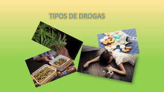 TIPOS DE DROGAS
 