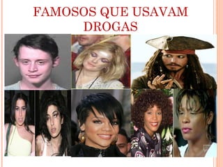 FAMOSOS QUE USAVAM
     DROGAS
 