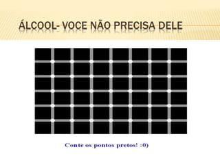 ÁLCOOL- VOCE NÃO PRECISA DELE
Voltar
 