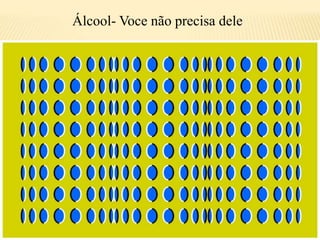 Álcool- Voce não precisa dele
 