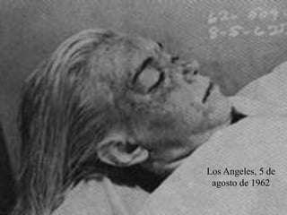 ESTUDO DE CASO:
Marilyn Monroe
(Norma Jean Baker) - Los Angeles, 1 de junho de 1926
Los Angeles, 5 de
agosto de 1962
 